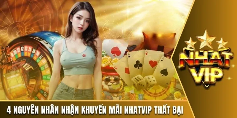 4 nguyên nhân khiến nhận khuyến mãi tại Nhatvip thất bại