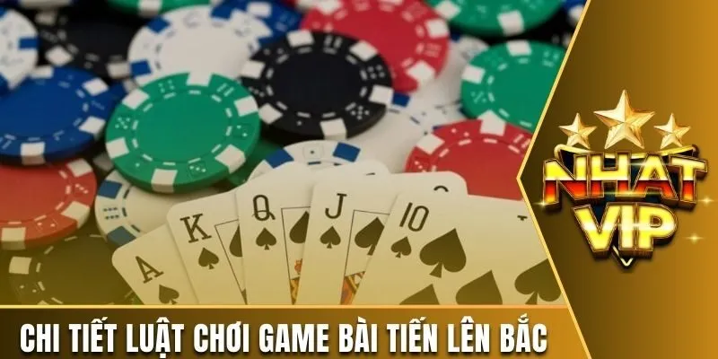 Chi tiết luật chơi game bài tiến lên miền Bắc