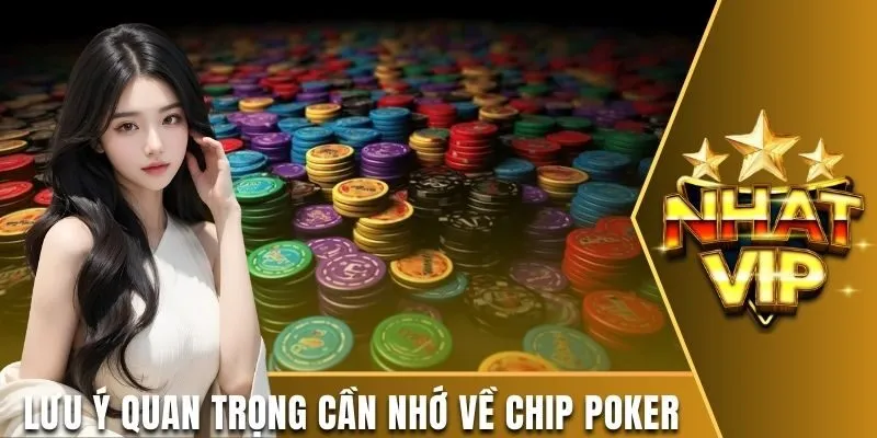 Lưu ý quan trọng cần nhớ về chip poker