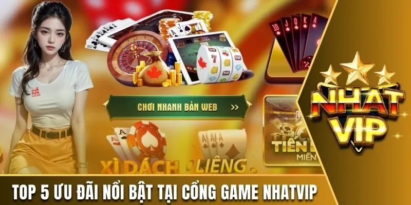 Top 5 ưu đãi nổi bật tại cổng game Nhatvip